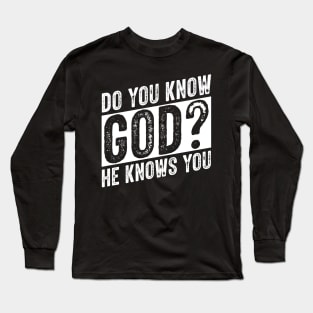 Do You Know God? Long Sleeve T-Shirt